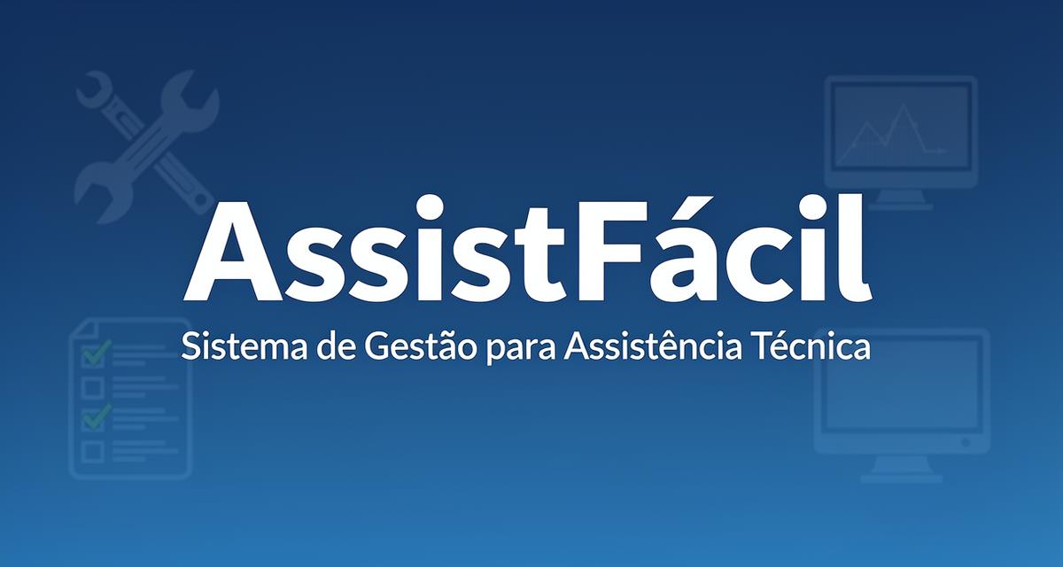 AssistFácil | Sistema de Gestão para Assistência Técnica